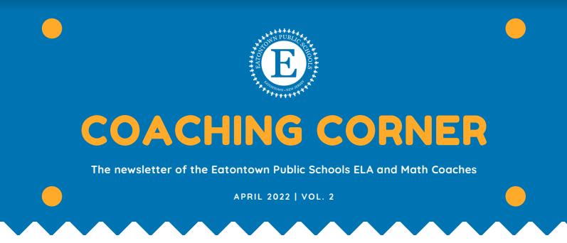 Coaching Corner: The newsletter of the Eatontown Public Schools ELA and Math Coaches - April 2022, Vol. 2